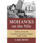 Mohawks on the Nile: Natives Among the Canadian Voyageurs in Egypt, 1884-1885 - Hardcover