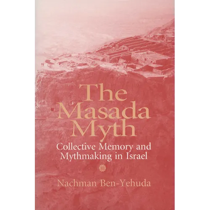 The Masada Myth: Collective Memory and Mythmaking in Israel - Paperback