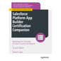 Salesforce Platform App Builder Certification Companion: Mastering the Essentials for Exam Success and Beyond - Paperback
