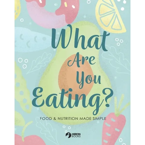 What Are You Eating?: Food and Nutrition Made Simple - Paperback