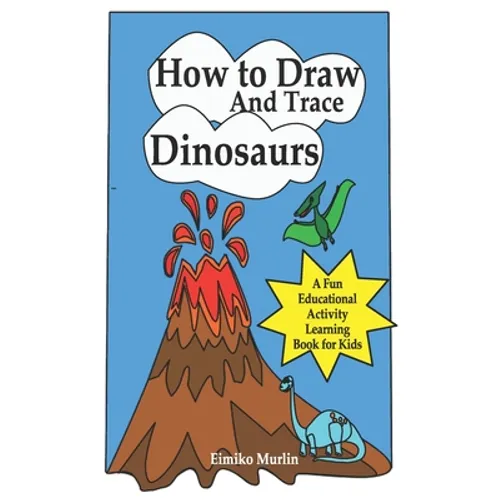 How to Draw and Trace Dinosaurs - A Fun Educational Activity Learning Book for Kids - Paperback