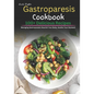 Gastroparesis Cookbook: 100+ Delicious Recipes for Managing Gastroparesis: Nourish Your Body, Soothe Your Stomach - Paperback