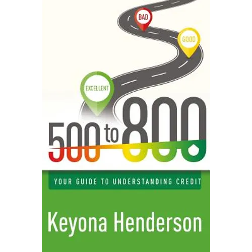 500 to 800: Your Guide to Understanding Credit - Paperback