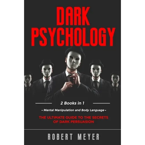 Dark Psychology: 2 Books in 1 - Mental Manipulation and Body Language. The Ultimate Guide to the Secrets of Persuasion. - Paperback