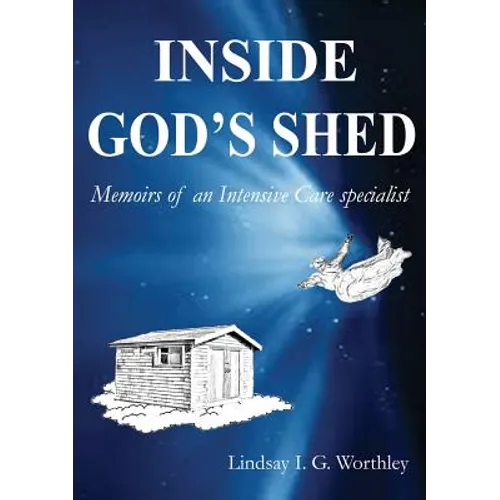 Inside God's Shed: Memoirs of an Intensive Care Specialist - Paperback