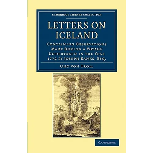 Letters on Iceland: Containing Observations Made During a Voyage Undertaken in the Year 1772 by Joseph Banks, Esq. - Paperback