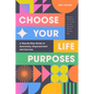 Choose Your Life Purposes: A Step by Step Guide to Self Awareness, Empowerment, and Success (Personal Development Books) - Paperback