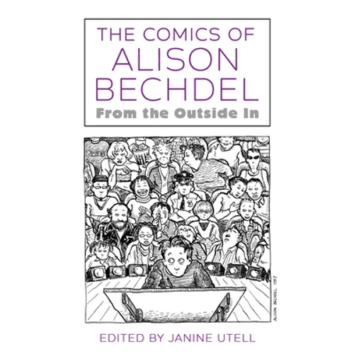 The Comics of Alison Bechdel: From the Outside in - Hardcover