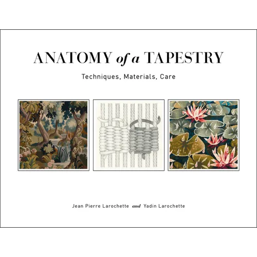 Anatomy of a Tapestry: Techniques, Materials, Care - Spiral