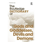 The Routledge Dictionary of Gods and Goddesses, Devils and Demons - Paperback