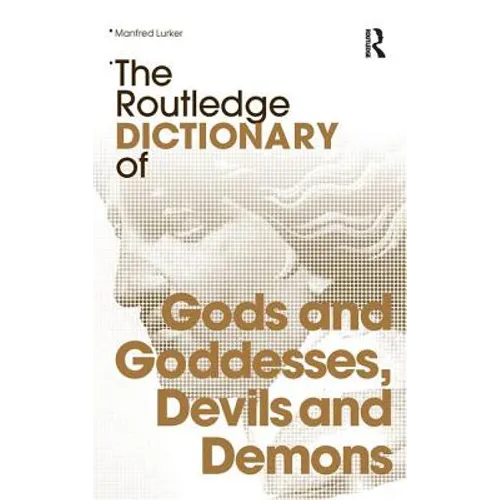 The Routledge Dictionary of Gods and Goddesses, Devils and Demons - Paperback