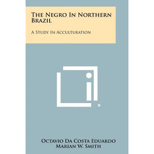 The Negro In Northern Brazil: A Study In Acculturation - Paperback