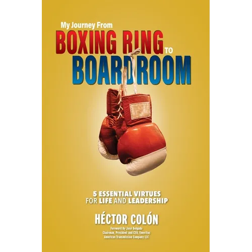 My Journey from Boxing Ring to Boardroom: 5 Essential Virtues for Life and Leadership - Paperback