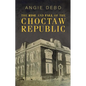 The Rise and Fall of the Choctaw Republic - Paperback