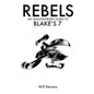 Rebels: An Unauthorised Guide to Blake's 7 - Paperback