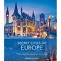 Secret Cities of Europe: 70 Charming Places Away from the Crowds - Hardcover