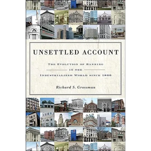 Unsettled Account: The Evolution of Banking in the Industrialized World Since 1800 - Hardcover