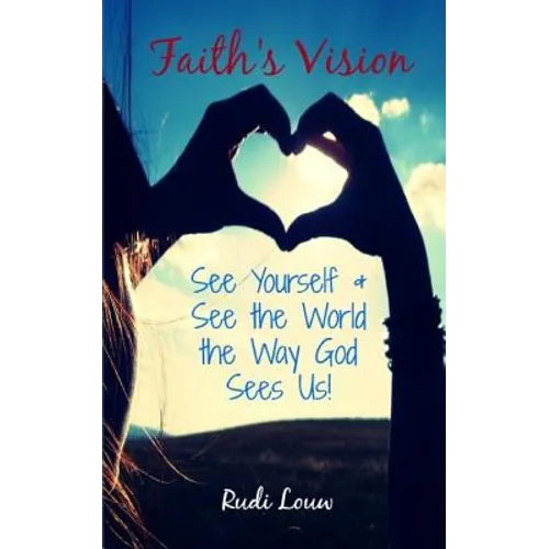 Faith's Vision: See Yourself & See the World the Way God Sees Us! - Paperback