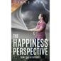 The Happiness Perspective: Seeing Your Life Differently - Hardcover
