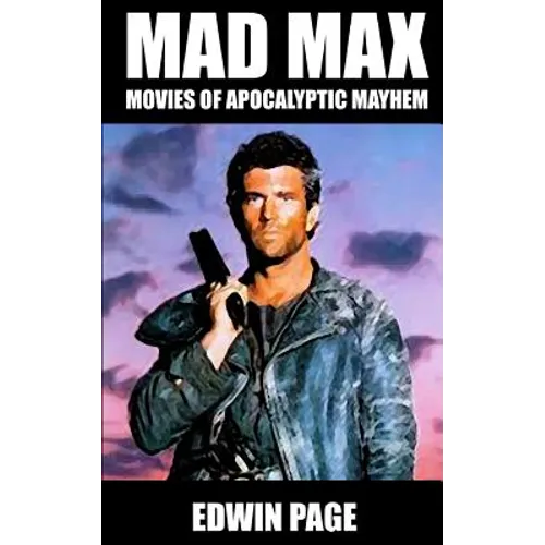 Mad Max: Movies of Apocalyptic Mayhem - Paperback
