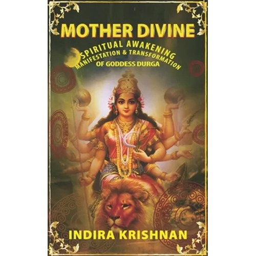 Mother Divine: Spiritual Awakening-Manifestation & Transformation of Goddess Durga. - Paperback