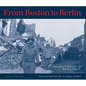 From Boston to Berlin: A Journey Through World War II in Images and Words - Paperback