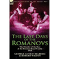 The Last Days of the Romanovs: The Murder of the Tsar & the Russian Royal Family, 1918 - Hardcover