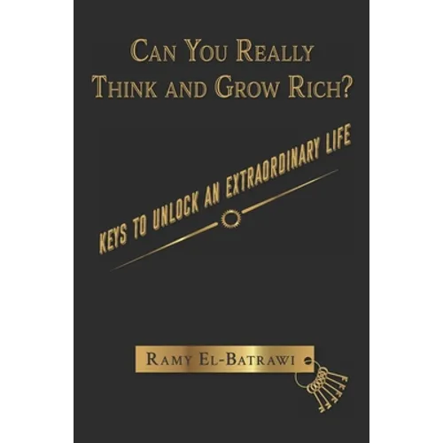 Can You Really Think and Grow Rich?: Keys to Unlock an Extraordinary Life - Paperback