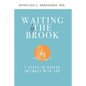 Waiting by the Brook: Seven Steps to Deeper Intimacy With God - Paperback