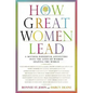 How Great Women Lead: A Mother-Daughter Adventure Into the Lives of Women Shaping the World - Hardcover