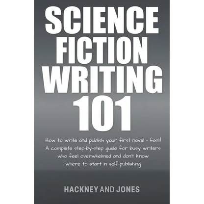 Science Fiction Writing 101: How To Write And Publish Your First Novel - Fast! - Paperback