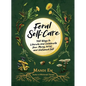 Feral Self-Care: 100 Ways to Liberate and Celebrate Your Messy, Wild, and Untamed Self - Hardcover