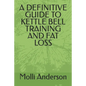 A Definitive Guide to Kettle Bell Training and Fat Loss - Paperback