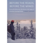 Before the Roads, Before the Mines: Denesuliné Memories, Narratives, and the Legacy of a Northern Hunting Society - Hardcover
