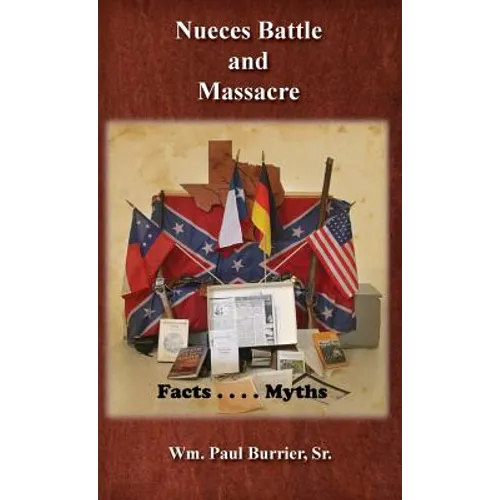 Nueces Battle Massacre Myths and Facts - Hardcover