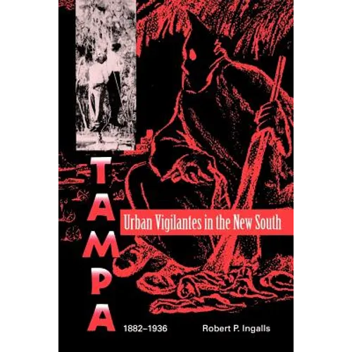 Urban Vigilantes in the New South: Tampa, 1882-1936 - Paperback
