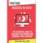 YouTube Success in 2023: The Essential Guide to Building Your Brand and Growing Your Audience - Paperback