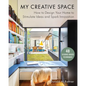 My Creative Space: How to Design Your Home to Stimulate Ideas and Spark Innovation - Hardcover