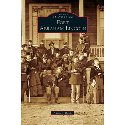 Fort Abraham Lincoln - Hardcover
