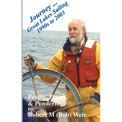 Journey ... Great Lakes Sailing 1990s to 2003: People, Places, & Ponderings - Paperback