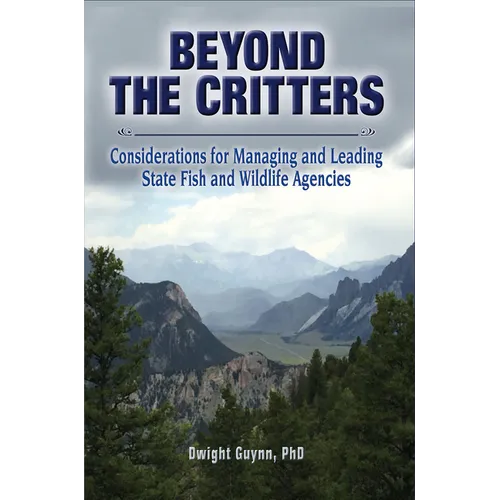 Beyond the Critters: Considerations for Managing and Leading State Fish and Wildlife Agencies - Paperback