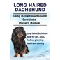 Long Haired Dachshund. Long Haired Dachshund Complete Owners Manual. Long Haired Dachshund book for care, costs, feeding, grooming, health and trainin - Paperback