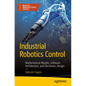 Industrial Robotics Control: Mathematical Models, Software Architecture, and Electronics Design - Paperback