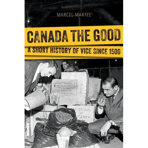 Canada the Good: A Short History of Vice Since 1500 - Paperback