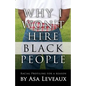 Why I Won't Hire Black People: Racial Profiling for a Reason - Paperback