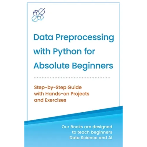 Data Preprocessing with Python for Absolute Beginners: Step-by-Step Guide with Hands-on Projects and Exercises - Paperback
