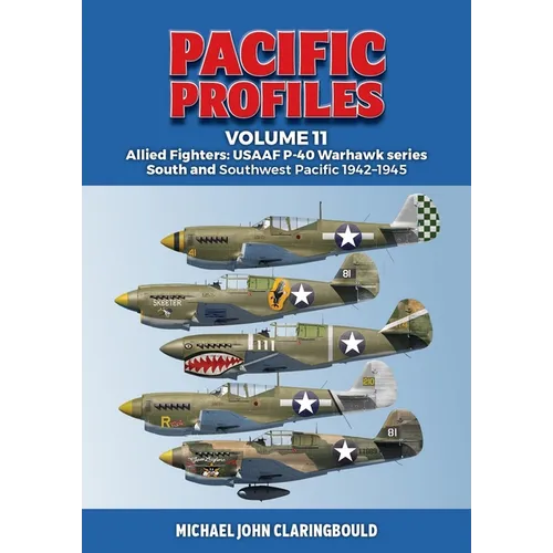 Pacific Profiles Volume 11: Allied Fighters: Usaaf P-40 Warhawk Series South and Southwest Pacific 1942-1945 - Paperback