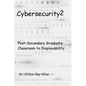 Cybersecurity2: Post-Secondary Graduate: Classroom to Employability - Paperback