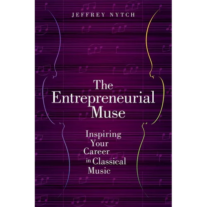 Entrepreneurial Muse: Inspiring Your Career in Classical Music - Paperback
