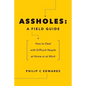 Assholes: A Field Guide: How to Deal with Difficult People At Home or at Work - Paperback